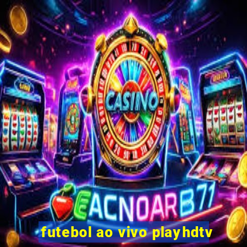 futebol ao vivo playhdtv